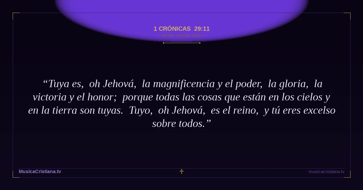 1 Crónicas 29:11 — Biblia Reina Valera 1960 — MusicaCristiana.tv
