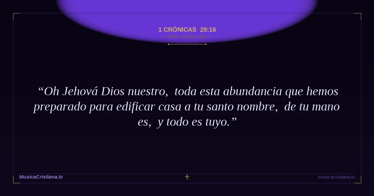 1 Crónicas 29:16 — Biblia Reina Valera 1960 — MusicaCristiana.tv