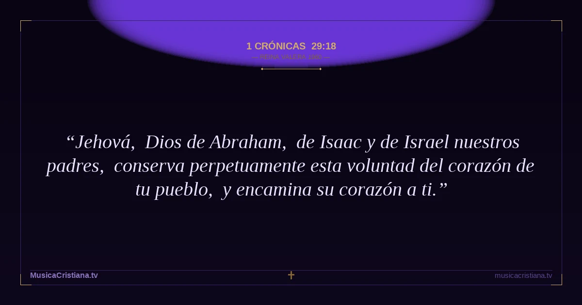 1 Crónicas 29:18 — Biblia Reina Valera 1960 — MusicaCristiana.tv