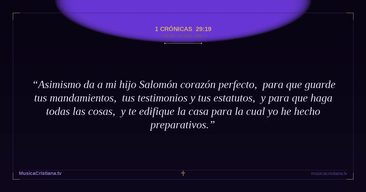1 Crónicas 29:19 — Biblia Reina Valera 1960 — MusicaCristiana.tv