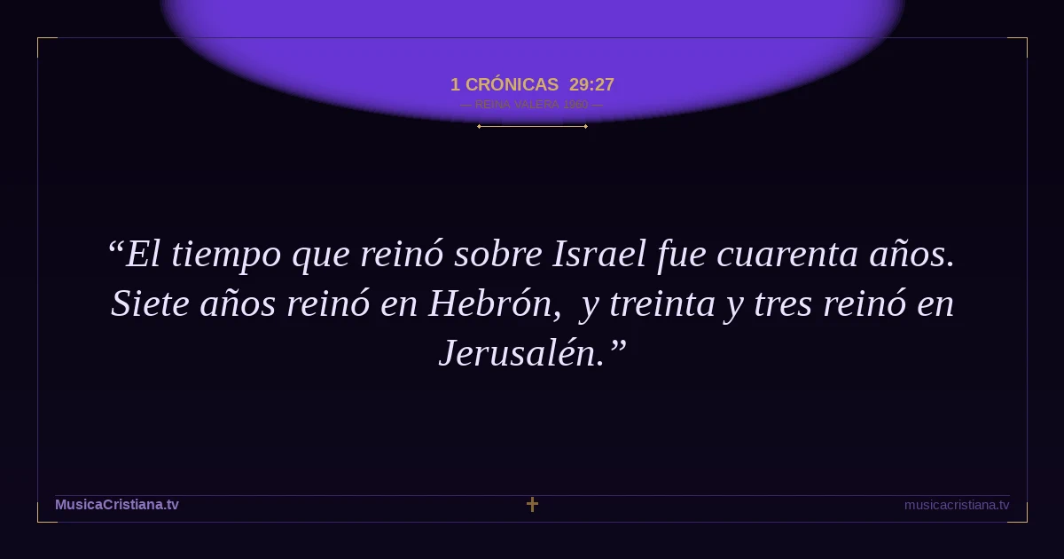 1 Crónicas 29:27 — Biblia Reina Valera 1960 — MusicaCristiana.tv