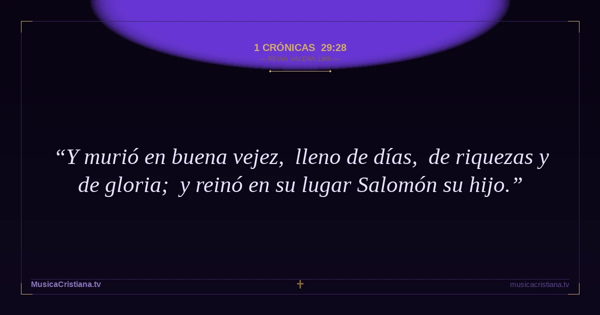 1 Crónicas 29:28 — Biblia Reina Valera 1960 — MusicaCristiana.tv