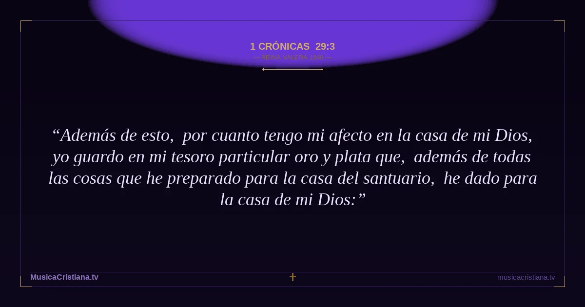 1 Crónicas 29:3 — Biblia Reina Valera 1960 — MusicaCristiana.tv