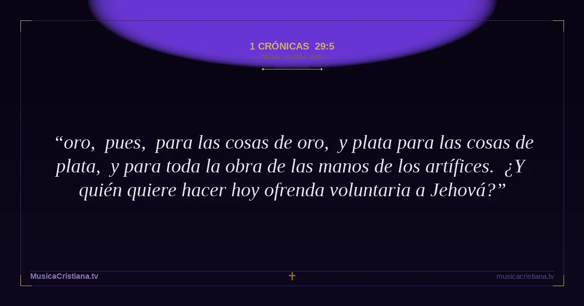 1 Crónicas 29:5 — Biblia Reina Valera 1960 — MusicaCristiana.tv