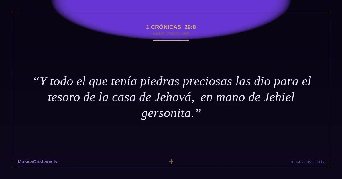1 Crónicas 29:8 — Biblia Reina Valera 1960 — MusicaCristiana.tv