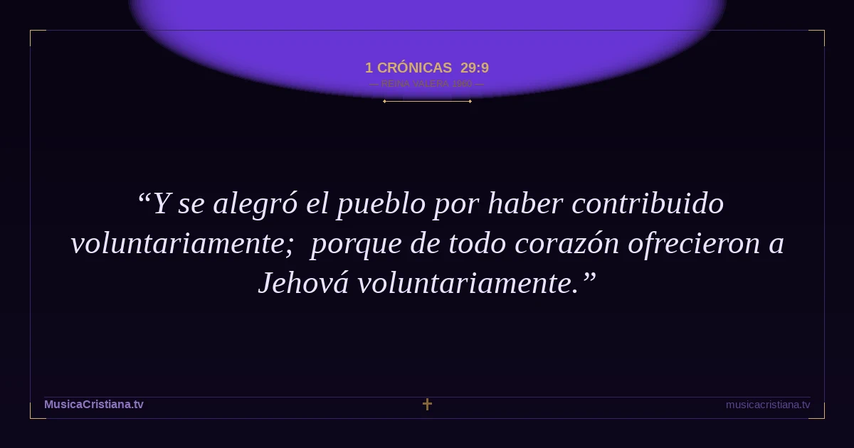 1 Crónicas 29:9 — Biblia Reina Valera 1960 — MusicaCristiana.tv