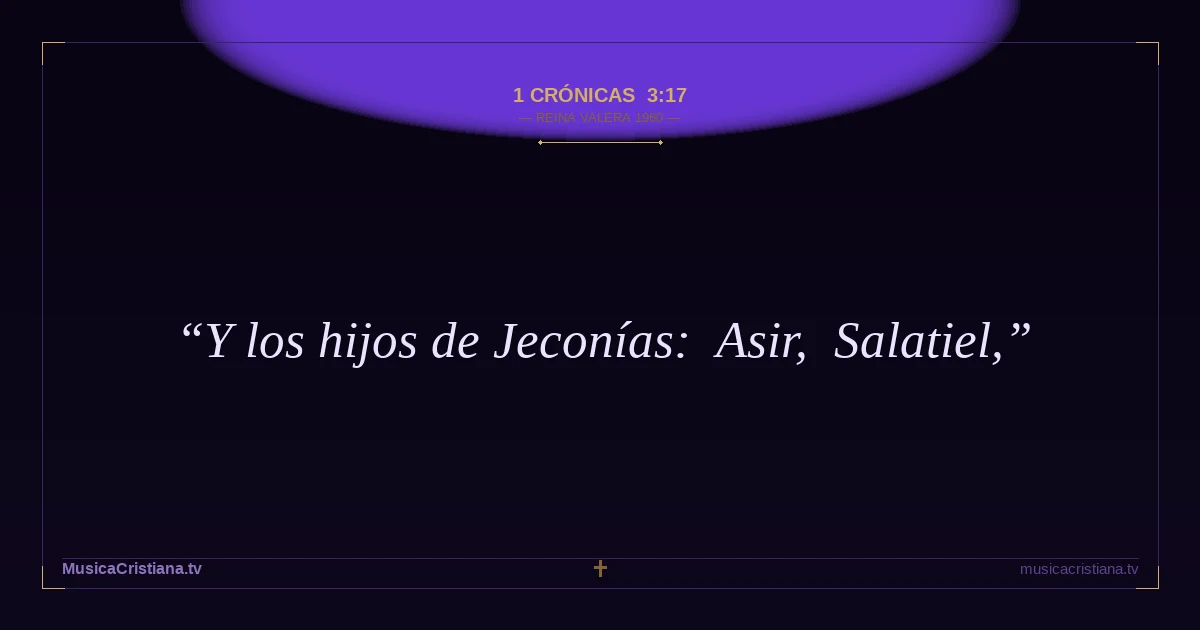 1 Crónicas 3:17 — Biblia Reina Valera 1960 — MusicaCristiana.tv