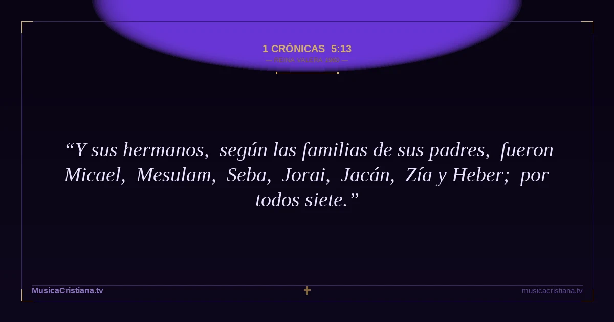 1 Crónicas 5:13 — Biblia Reina Valera 1960 — MusicaCristiana.tv