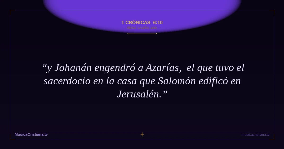 1 Crónicas 6:10 — Biblia Reina Valera 1960 — MusicaCristiana.tv