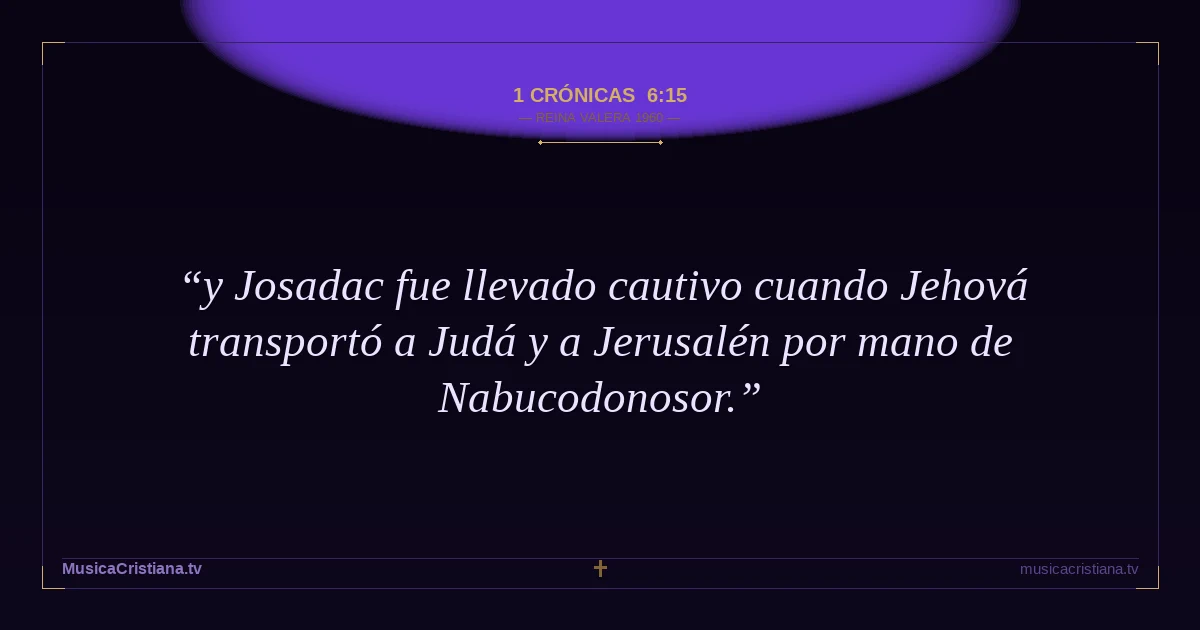 1 Crónicas 6:15 — Biblia Reina Valera 1960 — MusicaCristiana.tv