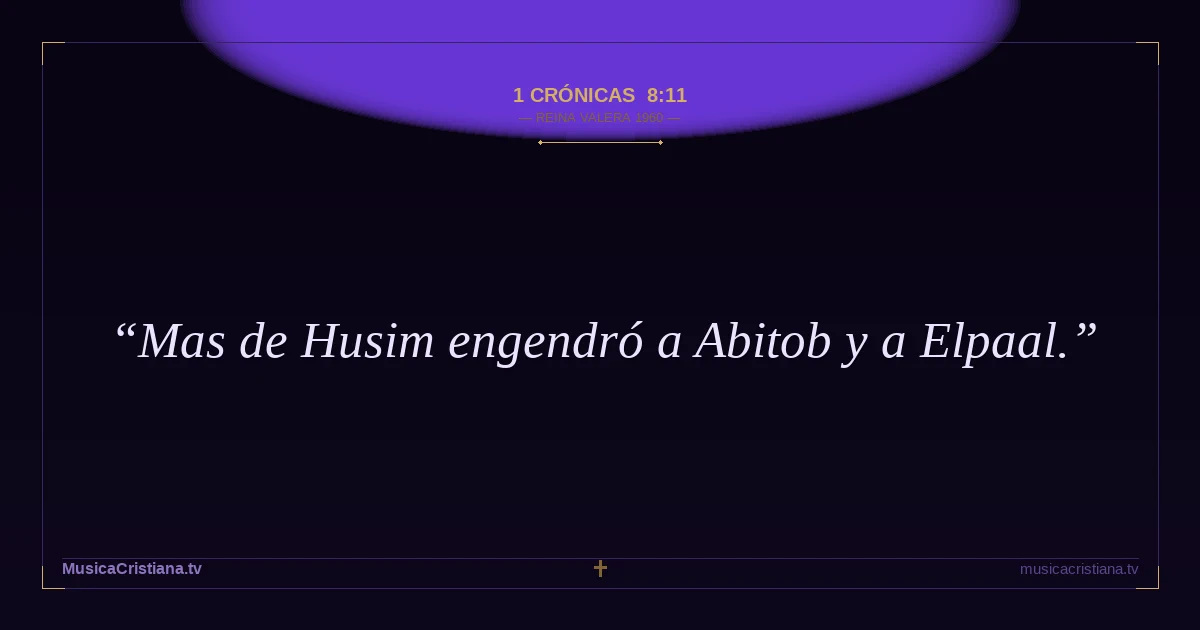 1 Crónicas 8:11 — Biblia Reina Valera 1960 — MusicaCristiana.tv