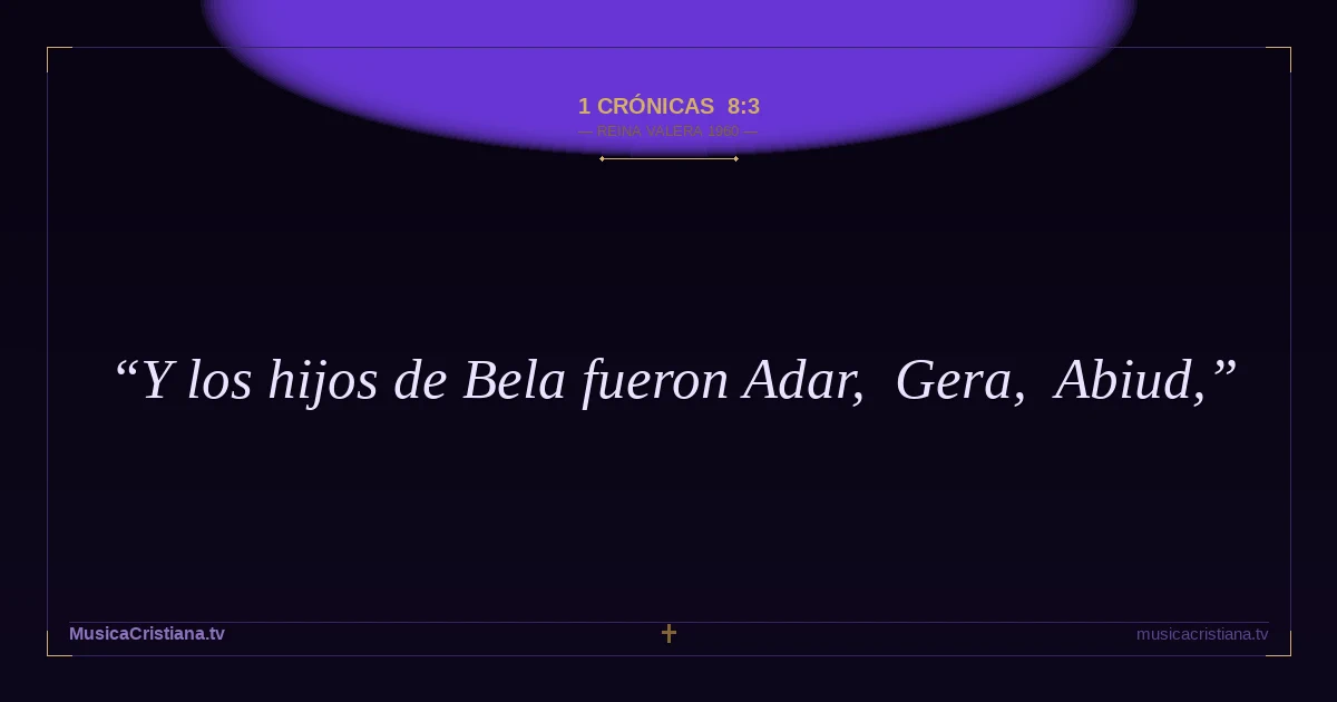 1 Crónicas 8:3 — Biblia Reina Valera 1960 — MusicaCristiana.tv