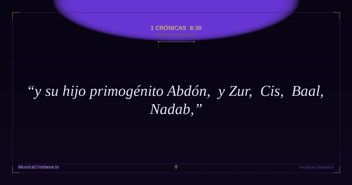 1 Crónicas 8:30 — Biblia Reina Valera 1960 — MusicaCristiana.tv