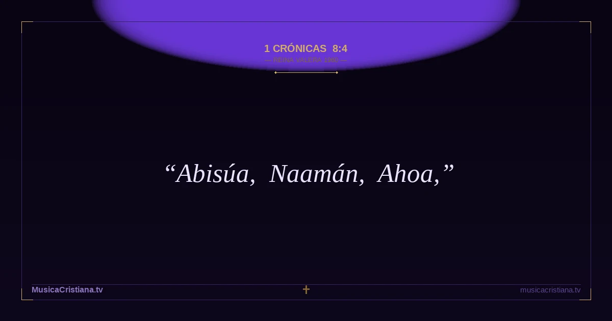 1 Crónicas 8:4 — Biblia Reina Valera 1960 — MusicaCristiana.tv
