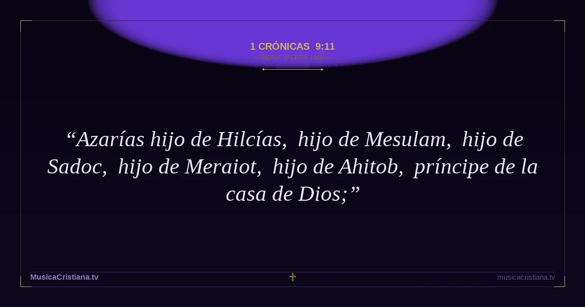 1 Crónicas 9:11 — Biblia Reina Valera 1960 — MusicaCristiana.tv
