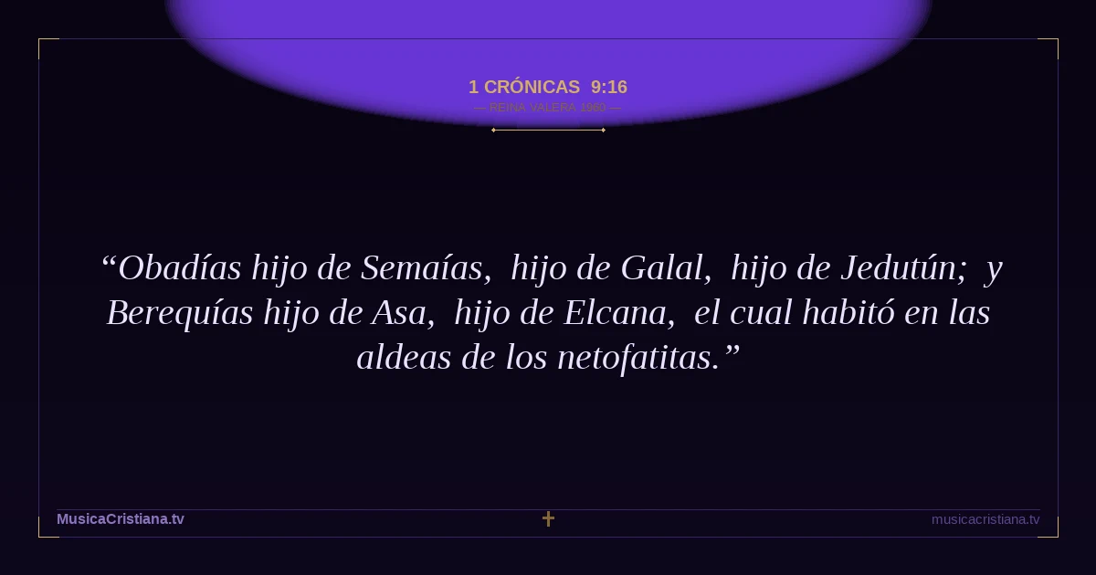 1 Crónicas 9:16 — Biblia Reina Valera 1960 — MusicaCristiana.tv