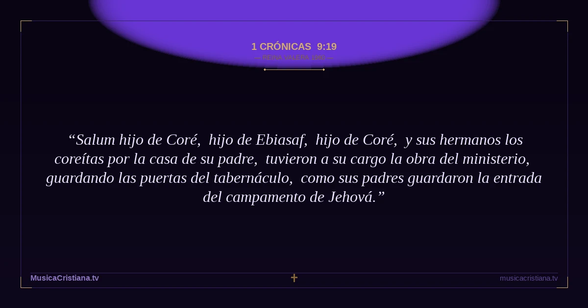 1 Crónicas 9:19 — Biblia Reina Valera 1960 — MusicaCristiana.tv