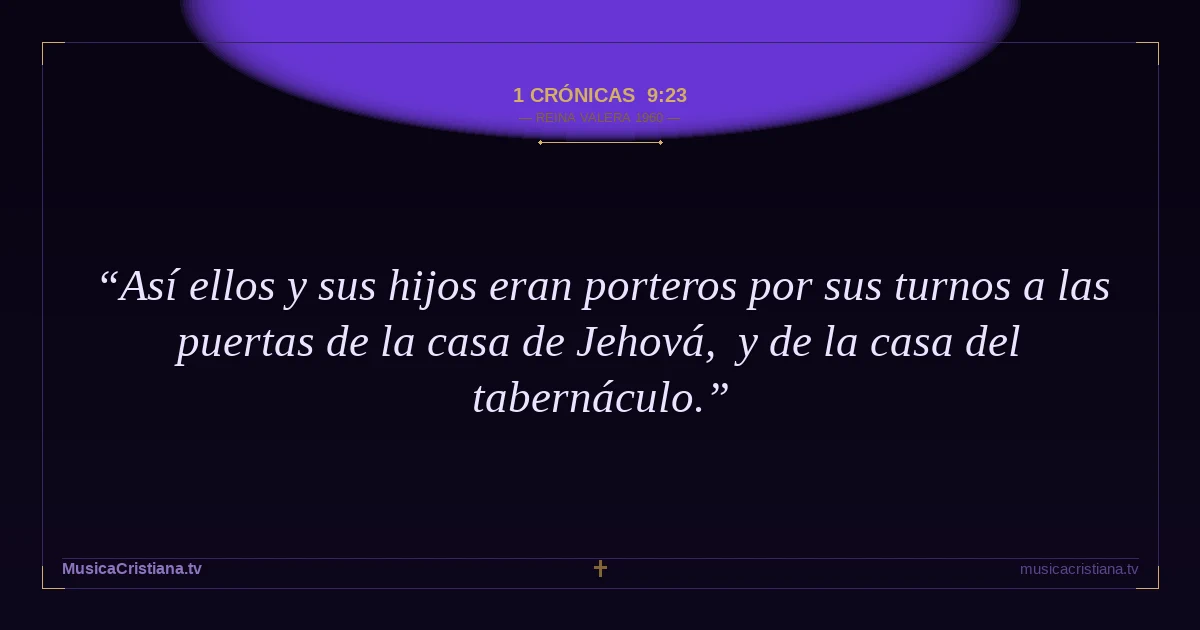 1 Crónicas 9:23 — Biblia Reina Valera 1960 — MusicaCristiana.tv