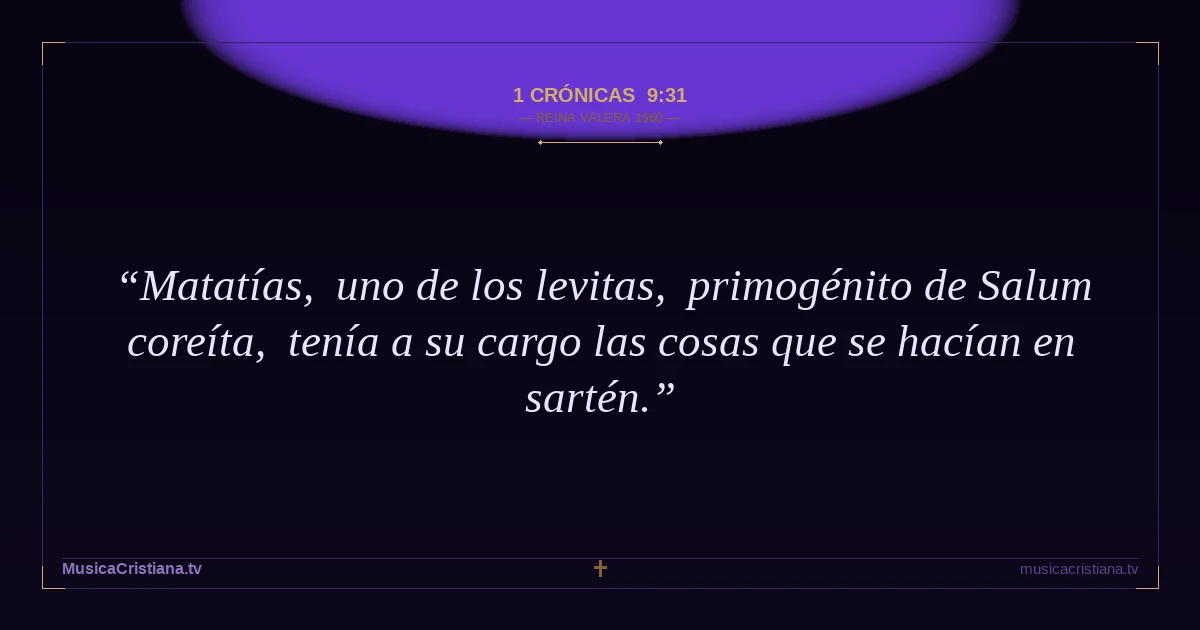 1 Crónicas 9:31 — Biblia Reina Valera 1960 — MusicaCristiana.tv