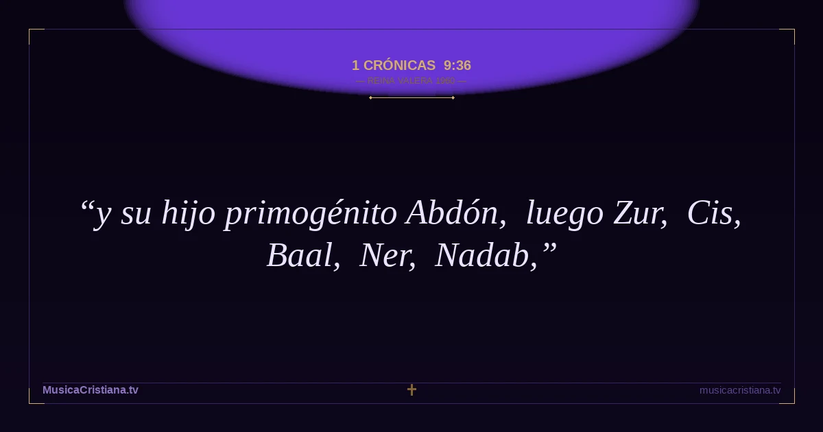 1 Crónicas 9:36 — Biblia Reina Valera 1960 — MusicaCristiana.tv