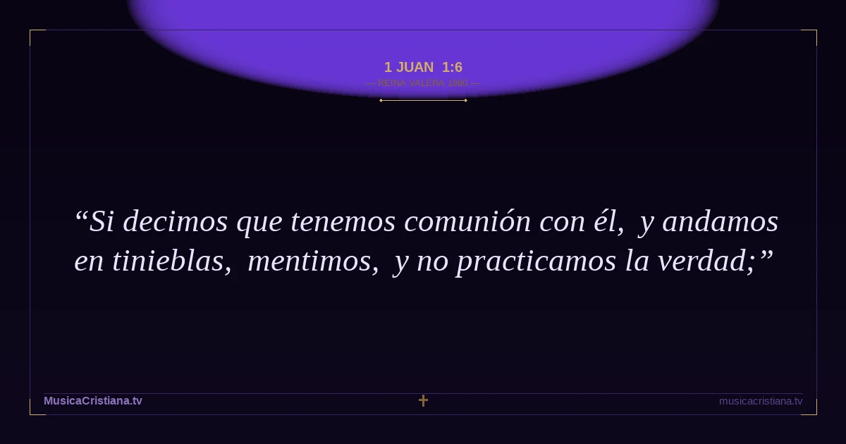 1 Juan 1:6 — Biblia Reina Valera 1960 — MusicaCristiana.tv