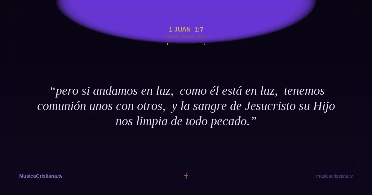 1 Juan 1:7 — Biblia Reina Valera 1960 — MusicaCristiana.tv