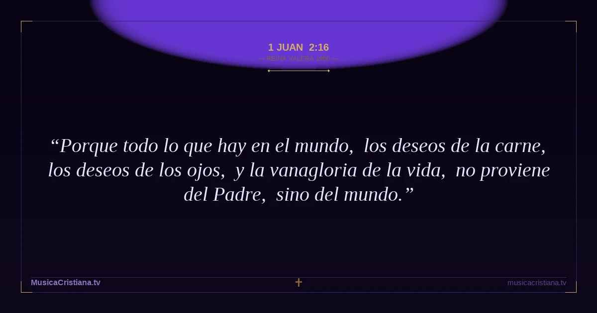 1 Juan 2:16 — Biblia Reina Valera 1960 — MusicaCristiana.tv