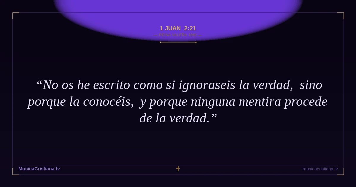 1 Juan 2:21 — Biblia Reina Valera 1960 — MusicaCristiana.tv