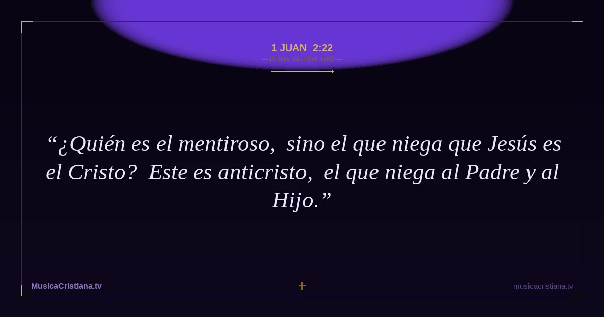 1 Juan 2:22 — Biblia Reina Valera 1960 — MusicaCristiana.tv