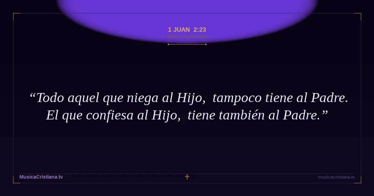 1 Juan 2:23 — Biblia Reina Valera 1960 — MusicaCristiana.tv