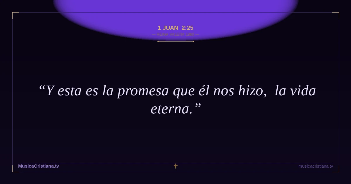 1 Juan 2:25 — Biblia Reina Valera 1960 — MusicaCristiana.tv