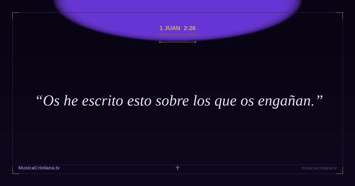 1 Juan 2:26 — Biblia Reina Valera 1960 — MusicaCristiana.tv
