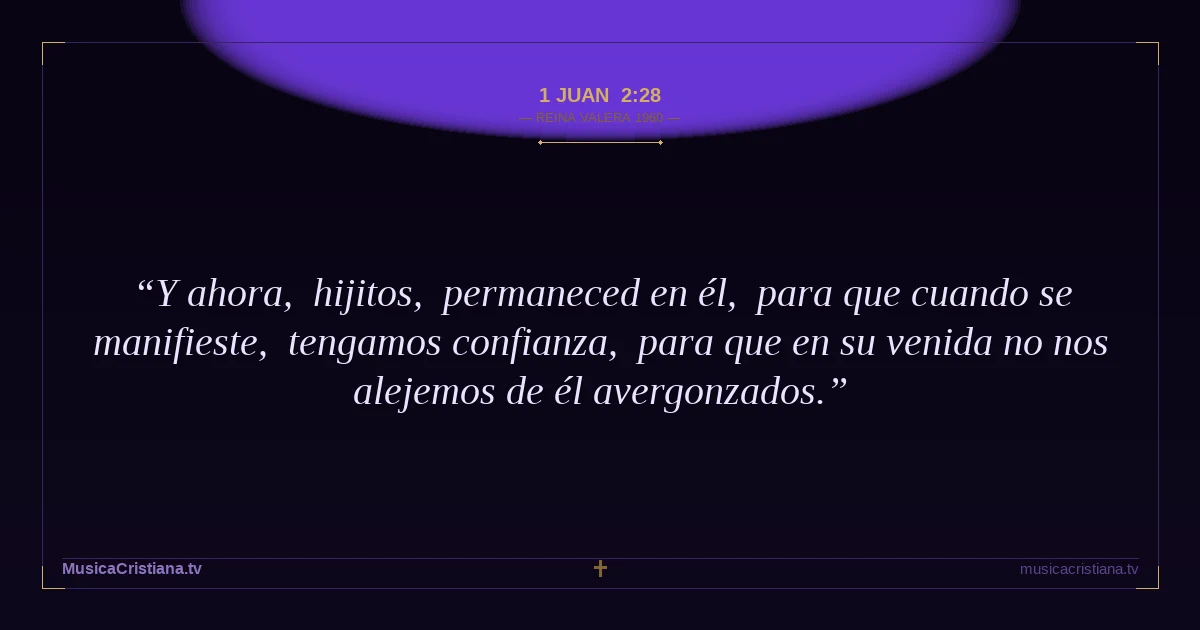 1 Juan 2:28 — Biblia Reina Valera 1960 — MusicaCristiana.tv