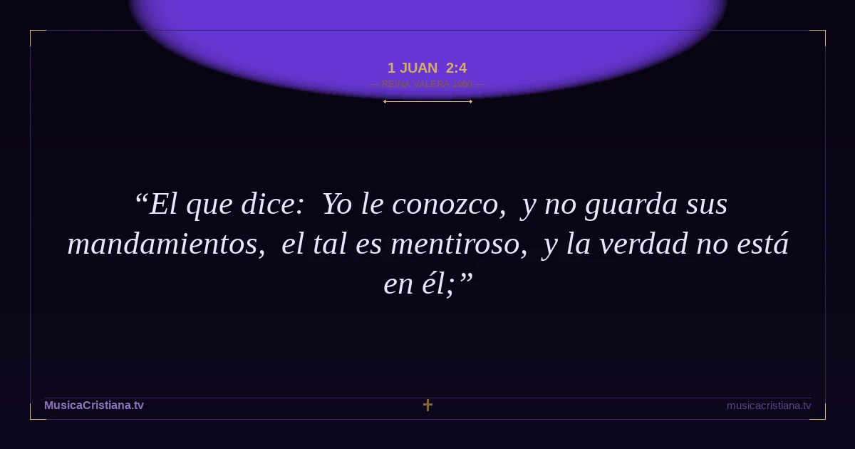 1 Juan 2:4 — Biblia Reina Valera 1960 — MusicaCristiana.tv