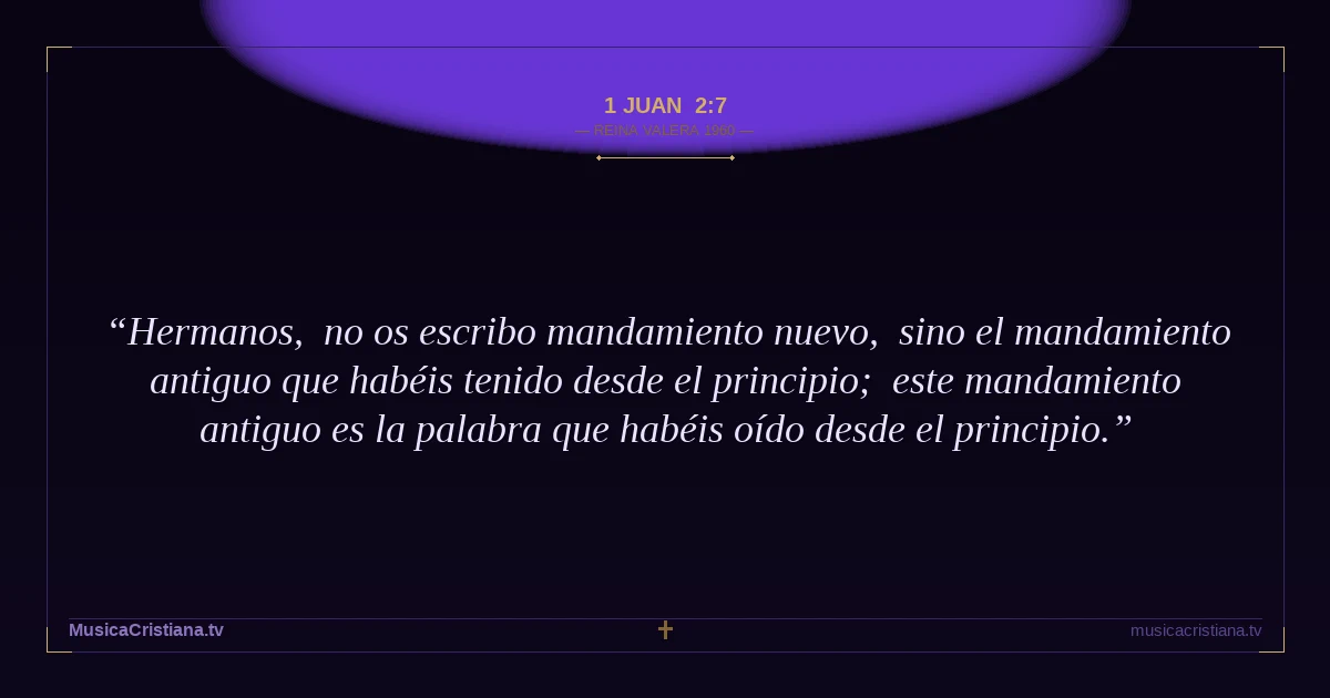 1 Juan 2:7 — Biblia Reina Valera 1960 — MusicaCristiana.tv