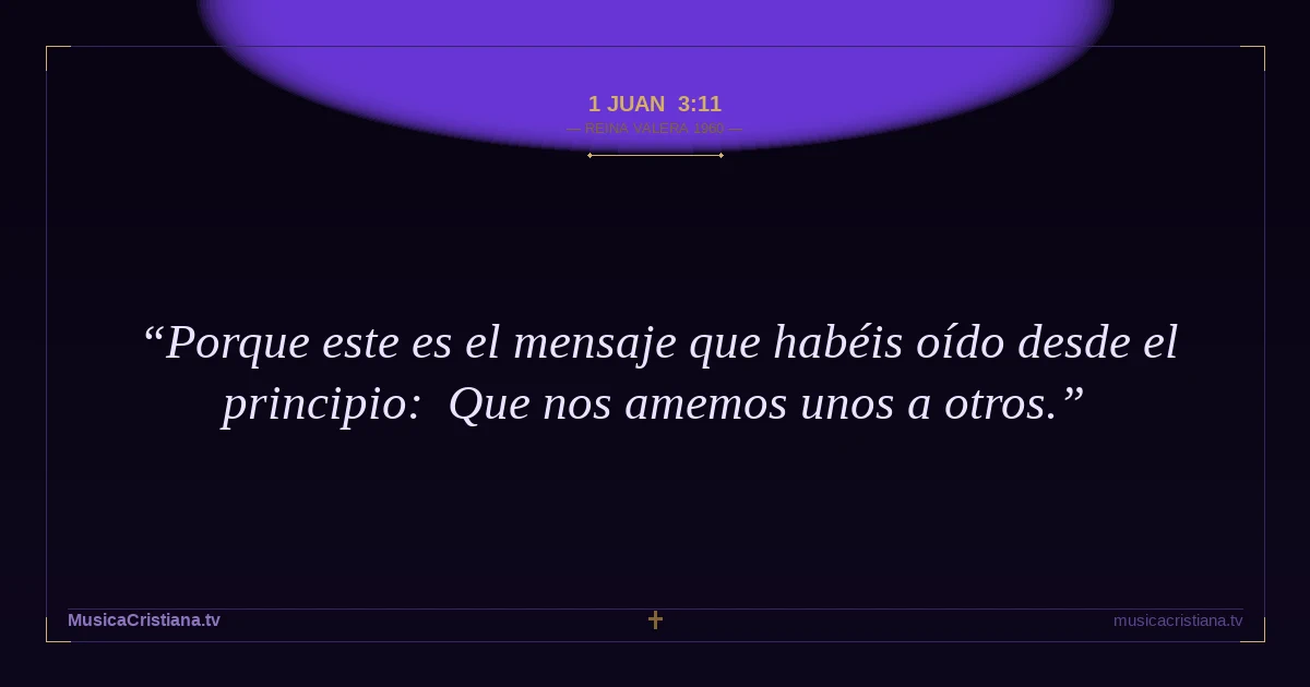1 Juan 3:11 — Biblia Reina Valera 1960 — MusicaCristiana.tv