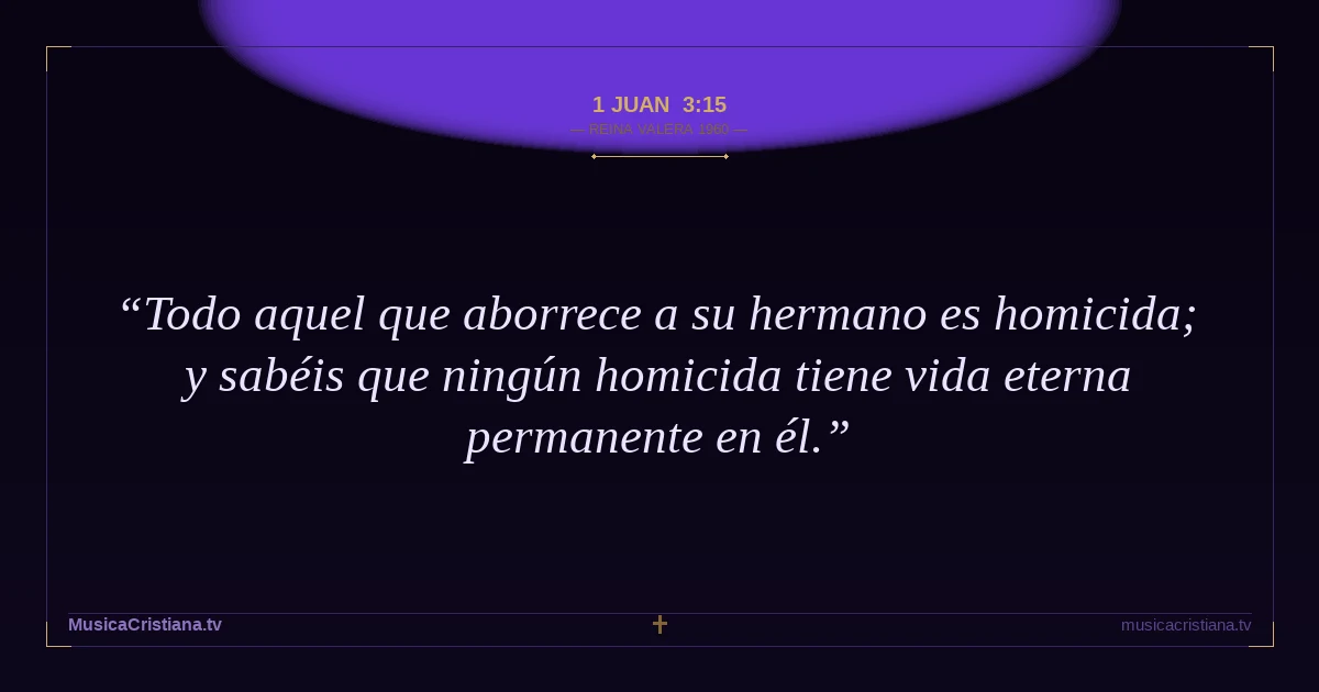 1 Juan 3:15 — Biblia Reina Valera 1960 — MusicaCristiana.tv