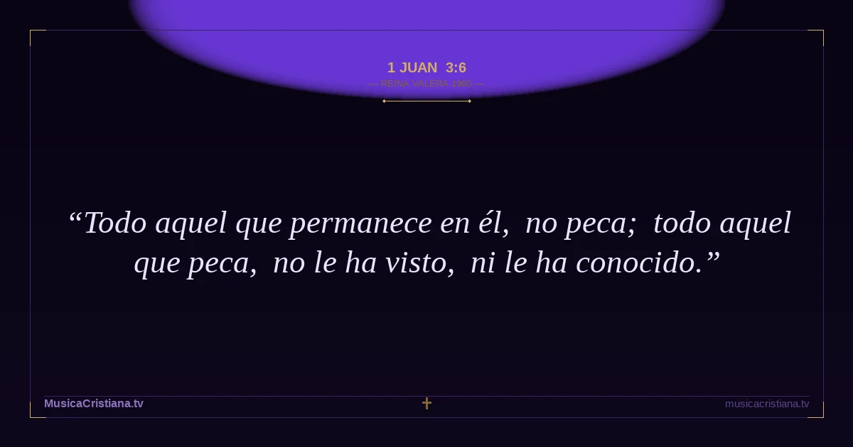1 Juan 3:6 — Biblia Reina Valera 1960 — MusicaCristiana.tv