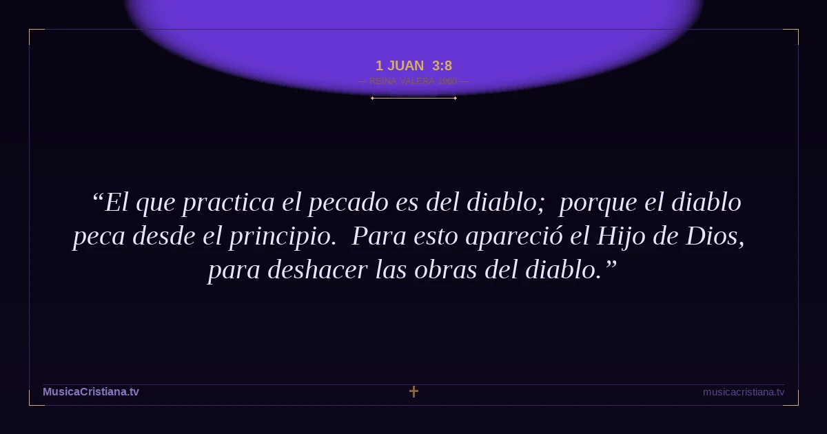 1 Juan 3:8 — Biblia Reina Valera 1960 — MusicaCristiana.tv