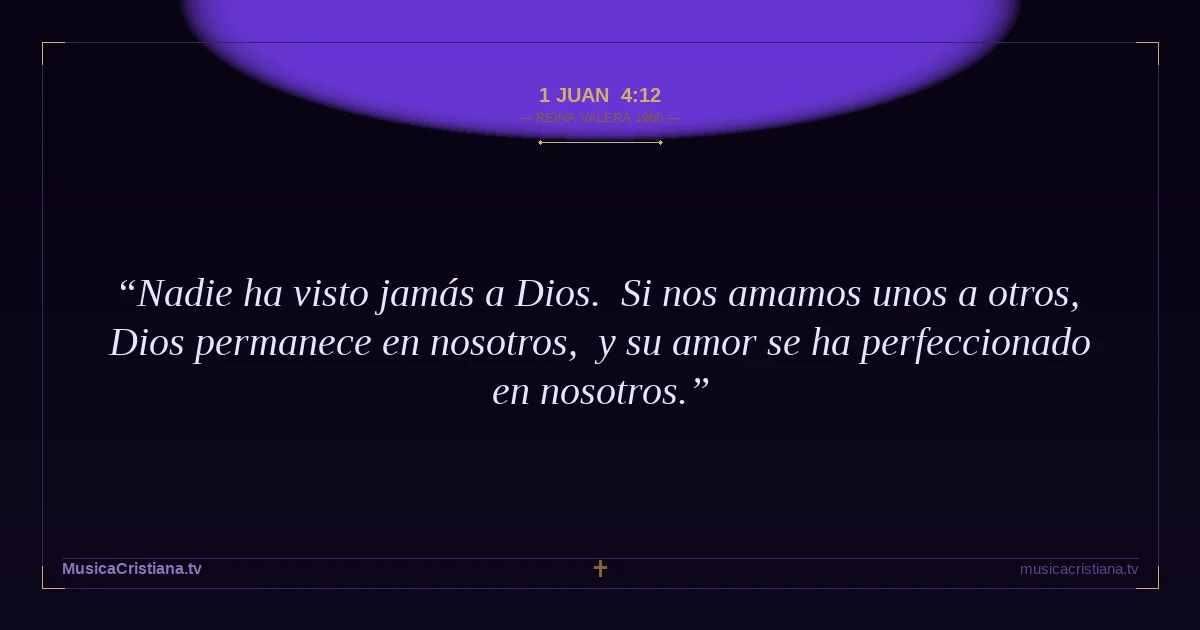 1 Juan 4:12 — Biblia Reina Valera 1960 — MusicaCristiana.tv