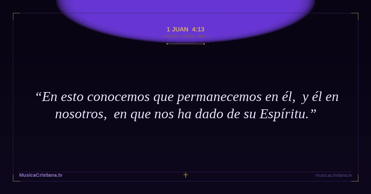 1 Juan 4:13 — Biblia Reina Valera 1960 — MusicaCristiana.tv