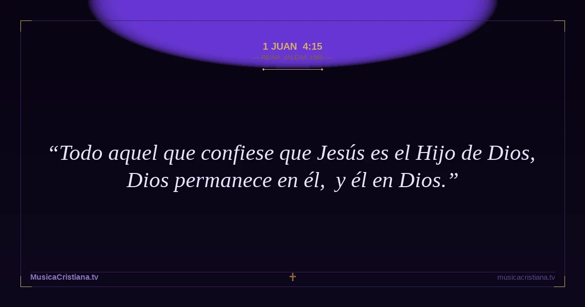 1 Juan 4:15 — Biblia Reina Valera 1960 — MusicaCristiana.tv