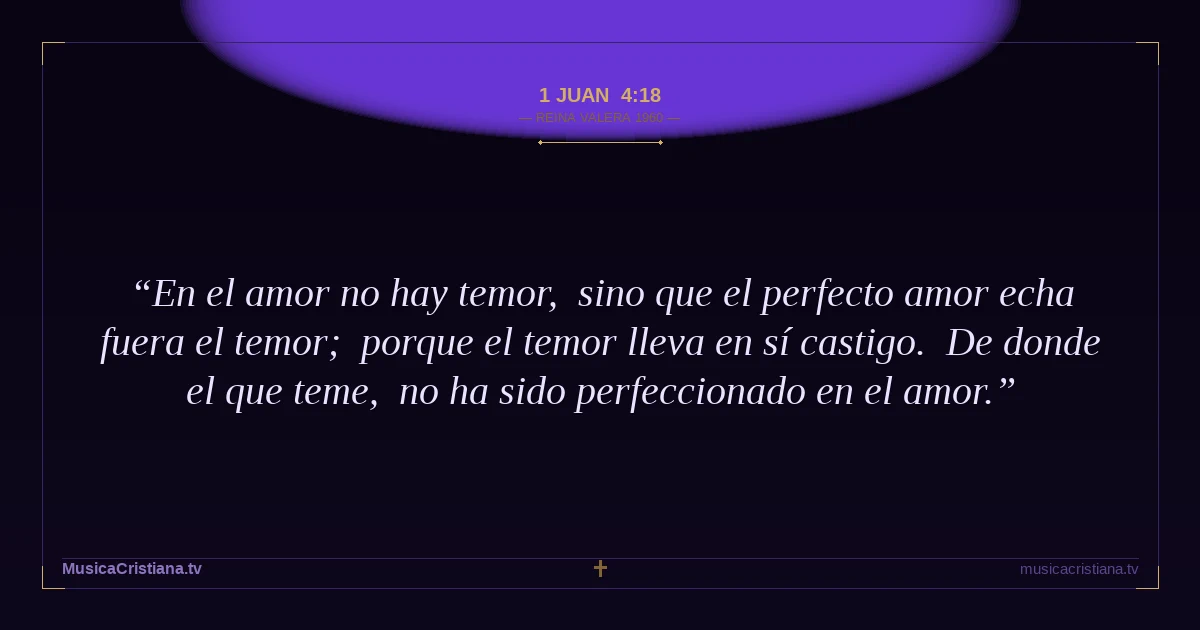 1 Juan 4:18 — Biblia Reina Valera 1960 — MusicaCristiana.tv