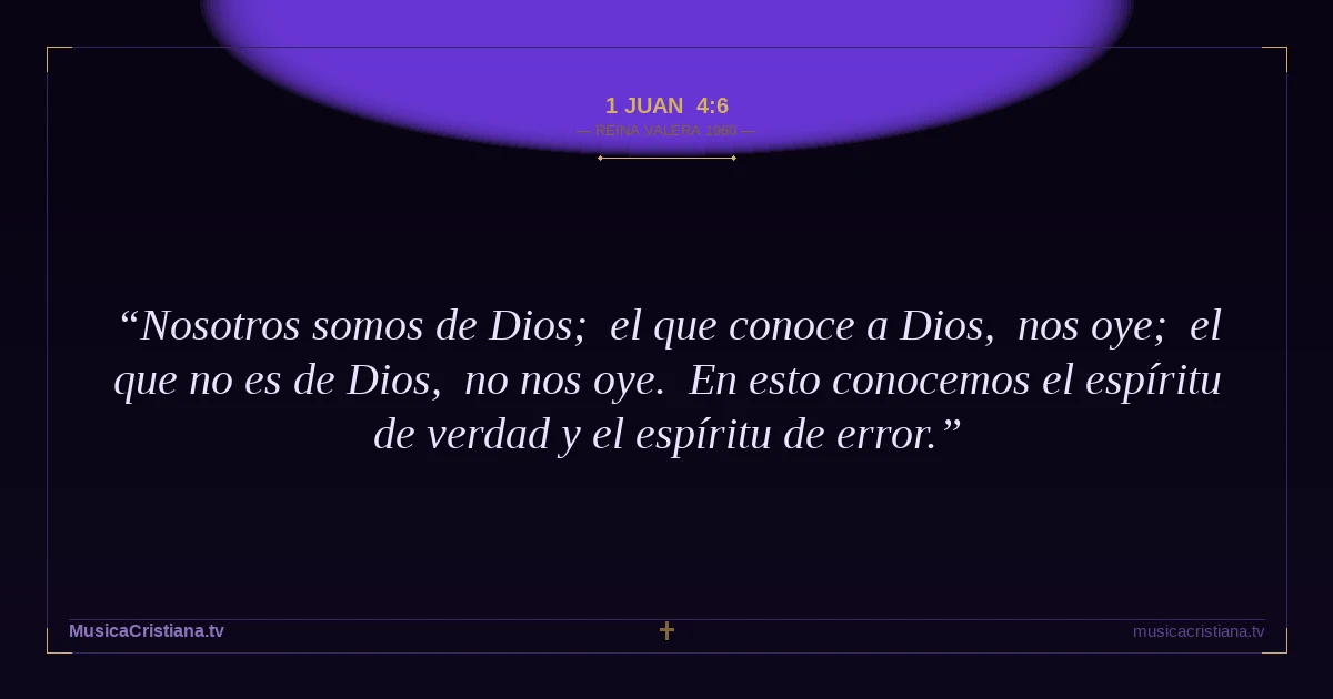 1 Juan 4:6 — Biblia Reina Valera 1960 — MusicaCristiana.tv