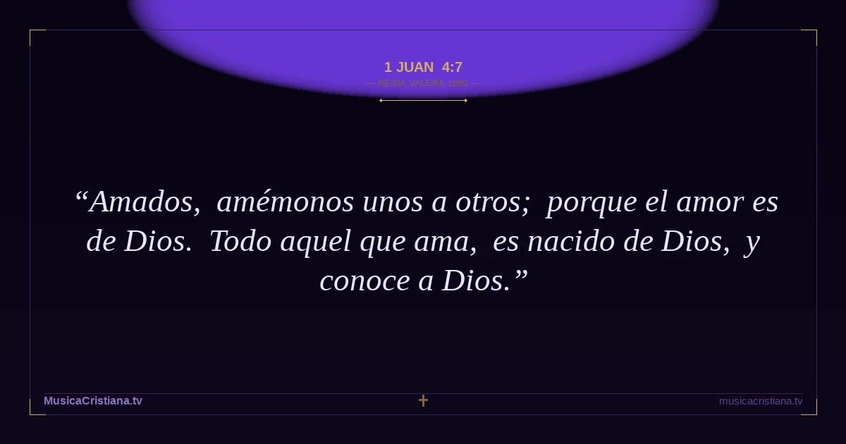 1 Juan 4:7 — Biblia Reina Valera 1960 — MusicaCristiana.tv