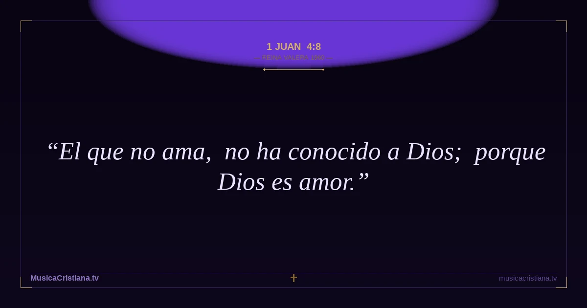 1 Juan 4:8 — Biblia Reina Valera 1960 — MusicaCristiana.tv