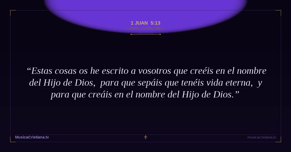 1 Juan 5:13 — Biblia Reina Valera 1960 — MusicaCristiana.tv