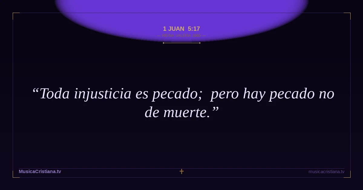 1 Juan 5:17 — Biblia Reina Valera 1960 — MusicaCristiana.tv