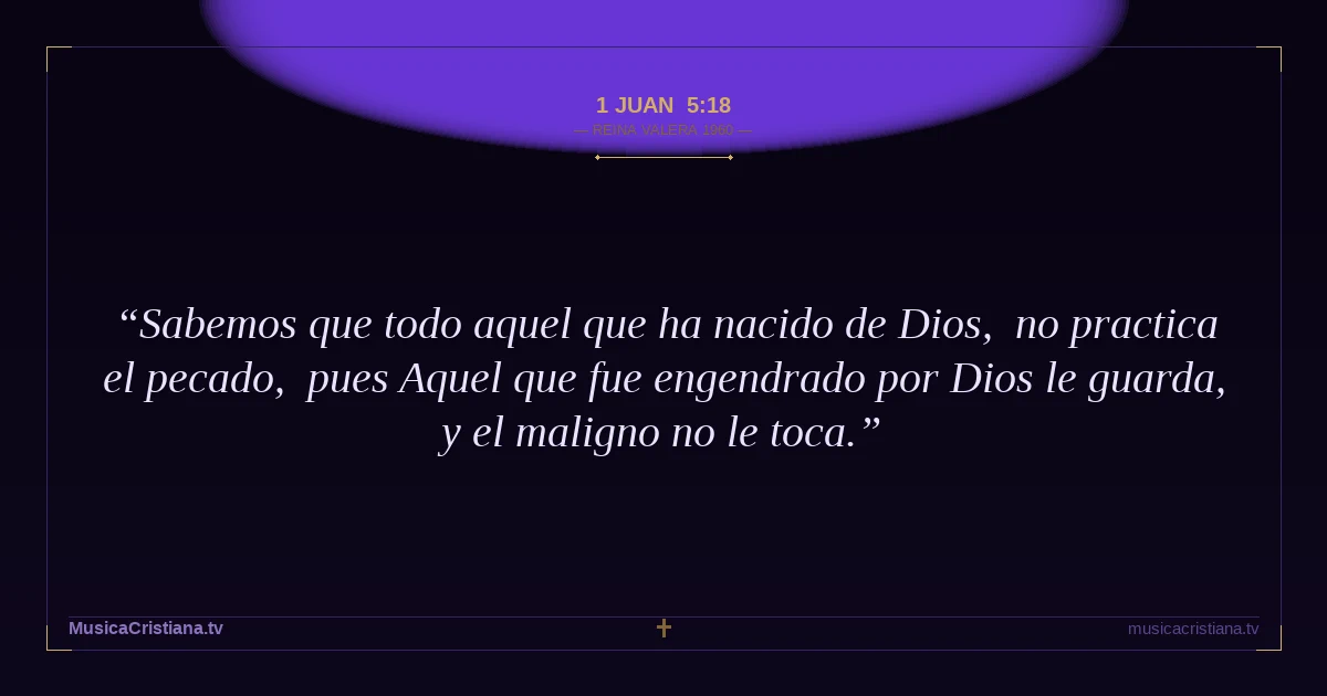 1 Juan 5:18 — Biblia Reina Valera 1960 — MusicaCristiana.tv