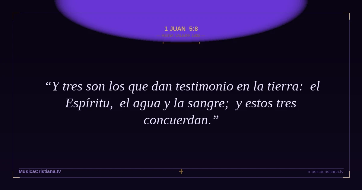 1 Juan 5:8 — Biblia Reina Valera 1960 — MusicaCristiana.tv